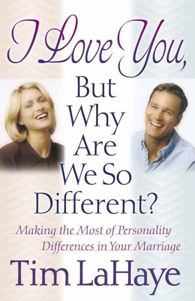 I Love You, but Why Are We So Different?: Making the Most of Personality Differences in Your Marriage cover