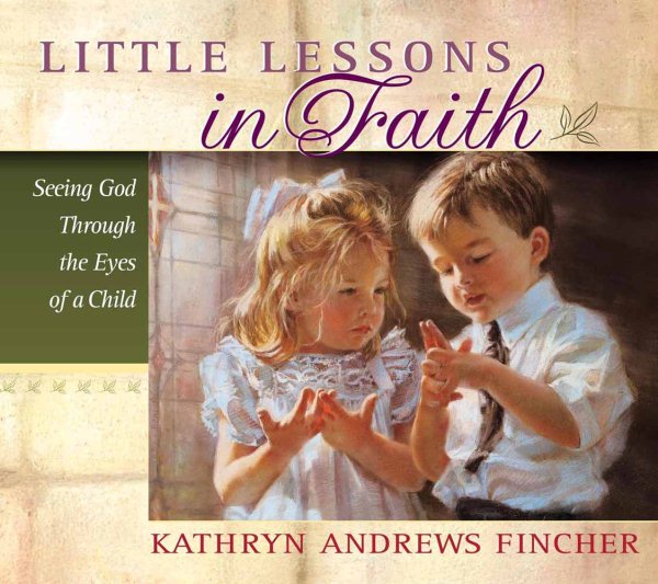 Little Lessons in Faith: Seeing God Through the Eyes of a Child cover