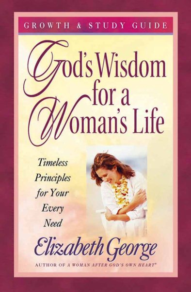 God's Wisdom for a Woman's Life Growth and Study Guide: Timeless Principles for Your Every Need cover