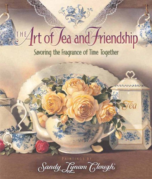 The Art of Tea and Friendship: Savoring the Fragrance of Time Together cover