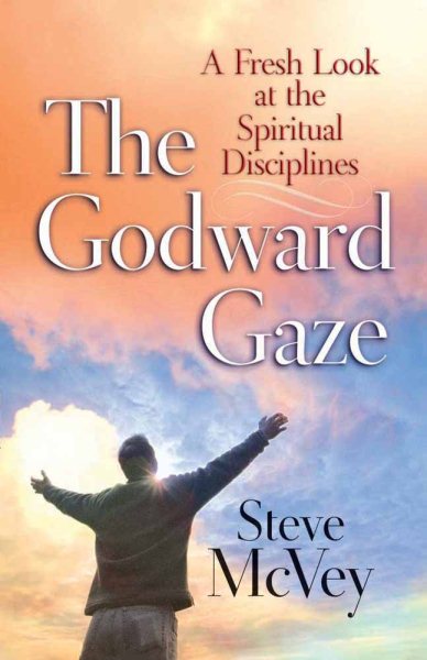 The Godward Gaze: A Fresh Look at the Spiritual Disciplines cover