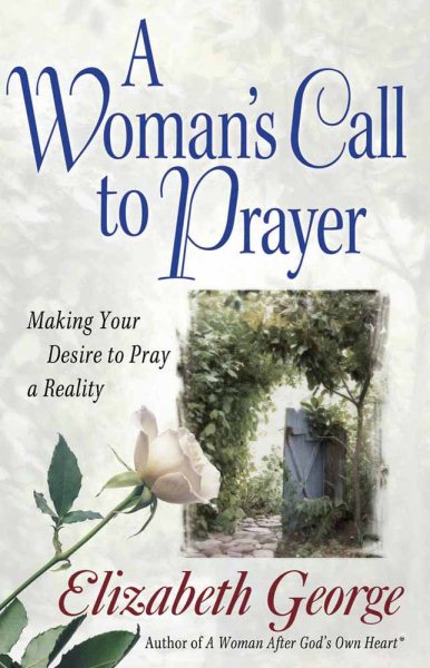 A Woman's Call to Prayer: Making Your Desire to Pray a Reality (George, Elizabeth (Insp)) cover