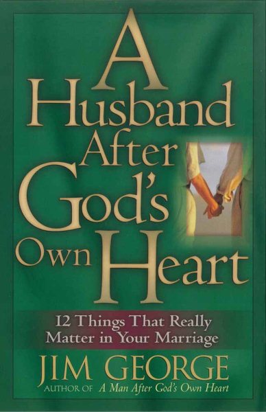 A Husband After God's Own Heart: 12 Things That Really Matter in Your Marriage cover