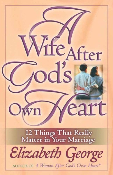 A Wife After God's Own Heart: 12 Things That Really Matter in Your Marriage cover