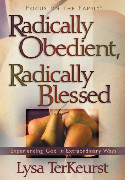 Radically Obedient, Radically Blessed: Experiencing God in Extraordinary Ways cover