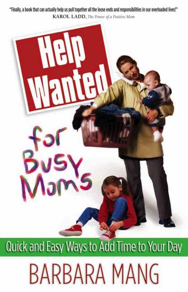 Help Wanted for Busy Moms: Quick and Easy Ways to Add Time to Your Day cover