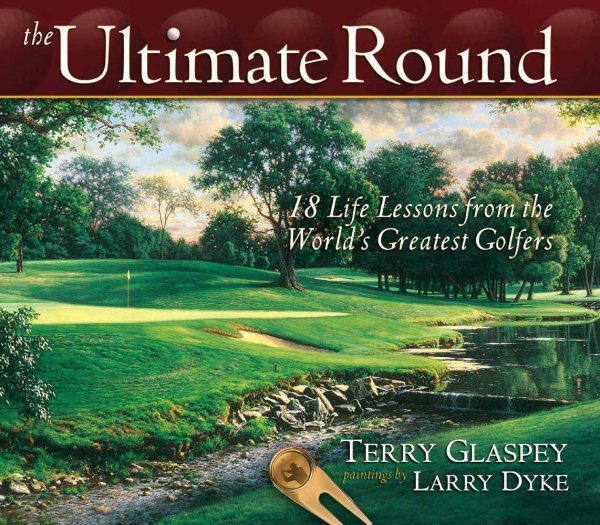 The Ultimate Round: 18 Life Lessons from the World's Greatest Golfers cover