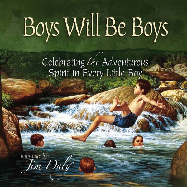Boys Will Be Boys: Celebrating the Adventurous Spirit in Every Little Boy cover