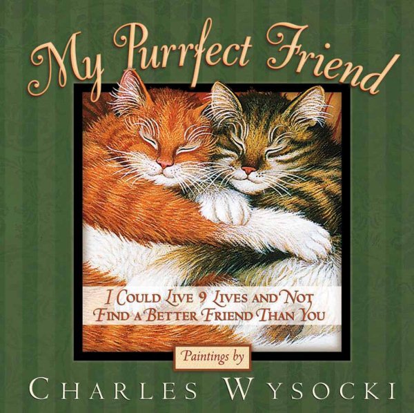 My Purrfect Friend: I Could Live 9 Lives and Not Find a Better Friend Than You cover