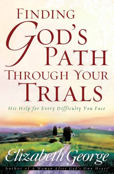 Finding God's Path Through Your Trials: His Help for Every Difficulty You Face cover