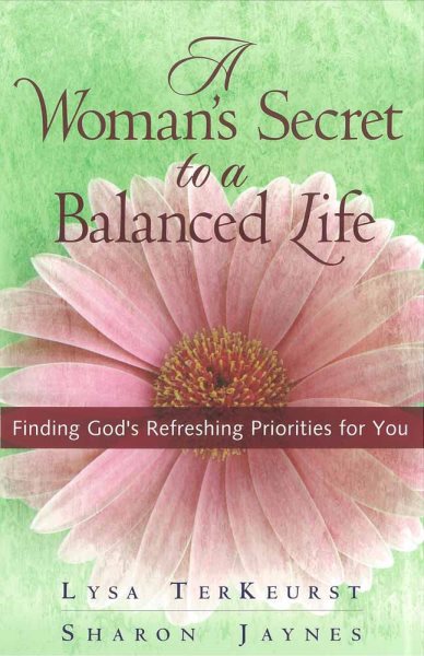A Woman's Secret to a Balanced Life: Finding God's Refreshing Priorities for You cover