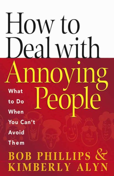 How to Deal with Annoying People: What to Do When You Can't Avoid Them cover