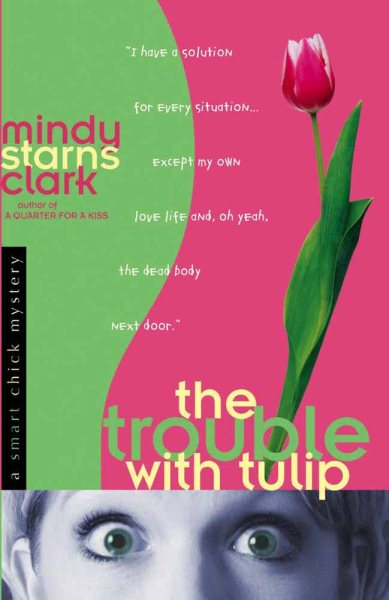The Trouble with Tulip (Smart Chick Mysteries, Book 1) cover