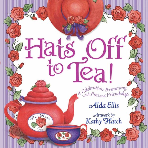 Hats Off to Tea!: A Celebration Brimming with Fun and Friendship