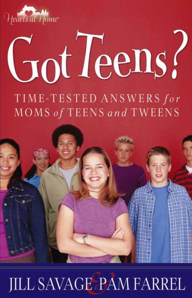 Got Teens?: Time-Tested Answers for Moms of Teens and Tweens cover