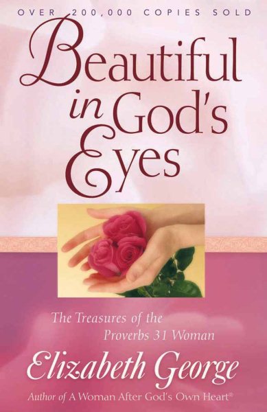 Beautiful in God's Eyes: The Treasures of the Proverbs 31 Woman (George, Elizabeth (Insp)) cover