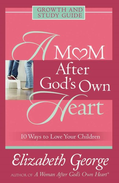 A Mom After God's Own Heart: Growth and Study Guide (Growth and Study Guides) cover