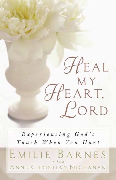 Heal My Heart, Lord: Experiencing God's Touch When You Hurt