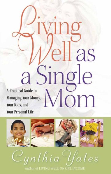 Living Well as a Single Mom: A Practical Guide to Managing Your Money, Your Kids, and Your Personal Life cover