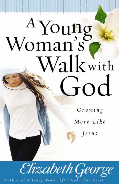 A Young Woman's Walk with God: Growing More Like Jesus cover