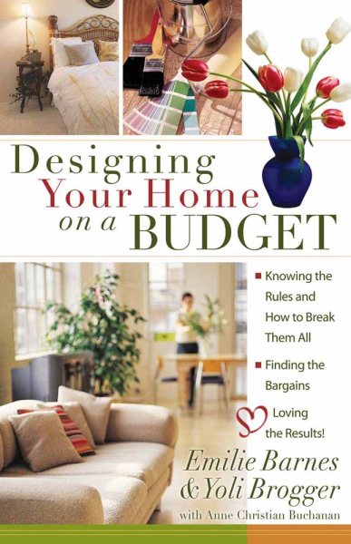 Designing Your Home on a Budget: *Knowing the Rules and How to Break Them All * Finding the Bargains * Loving the Results! cover