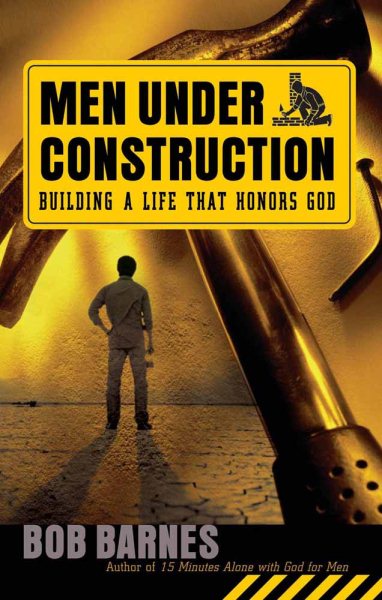 Men Under Construction: Building a Life That Honors God cover