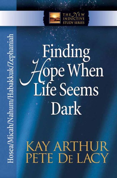 Finding Hope When Life Seems Dark: Hosea, Micah, Nahum, Habakkuk, and Zephaniah (The New Inductive Study Series)