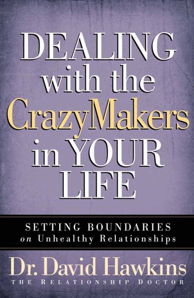 Dealing with the CrazyMakers in Your Life: Setting Boundaries on Unhealthy Relationships cover