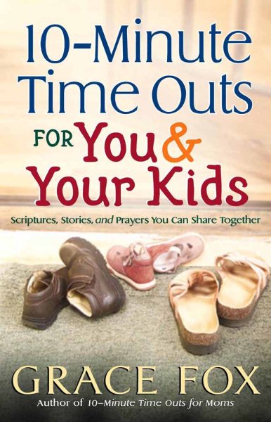 10-Minute Time Outs for You and Your Kids: Scriptures, Stories, and Prayers You Can Share Together cover