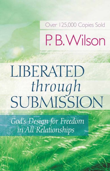 Liberated Through Submission: God's Design for Freedom in All Relationships! cover