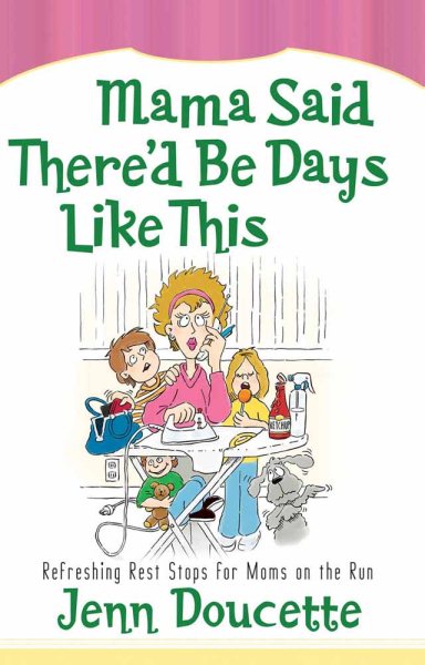 Mama Said There'd Be Days Like This: Refreshing Rest Stops for Moms on the Run (Hearts at Home Books) cover
