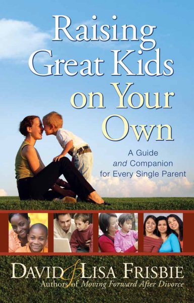 Raising Great Kids on Your Own: A Guide and Companion for Every Single Parent cover