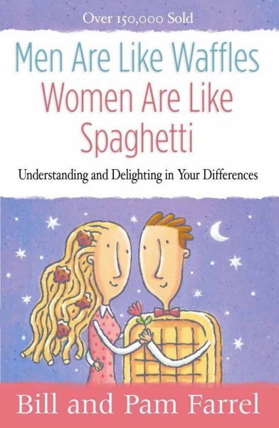 Men Are Like Waffles--Women Are Like Spaghetti: Understanding and Delighting in Your Differences cover