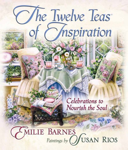 The Twelve Teas® of Inspiration: Celebrations to Nourish the Soul cover
