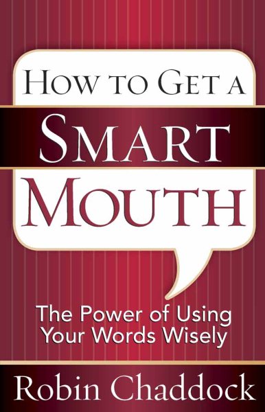 How to Get a Smart Mouth: The Power of Using Your Words Wisely cover