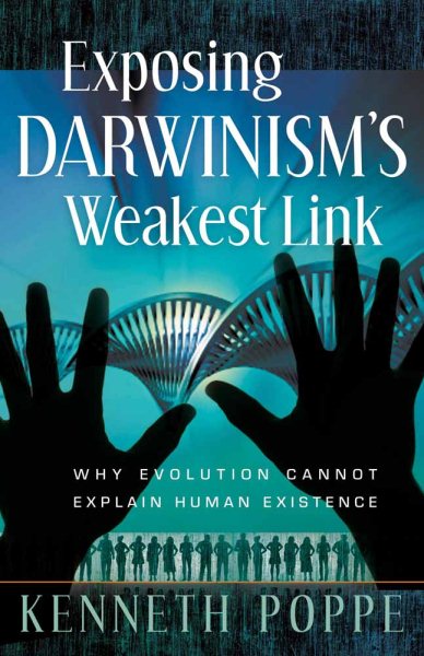 Exposing Darwinism's Weakest Link: Why Evolution Can't Explain Human Existence cover