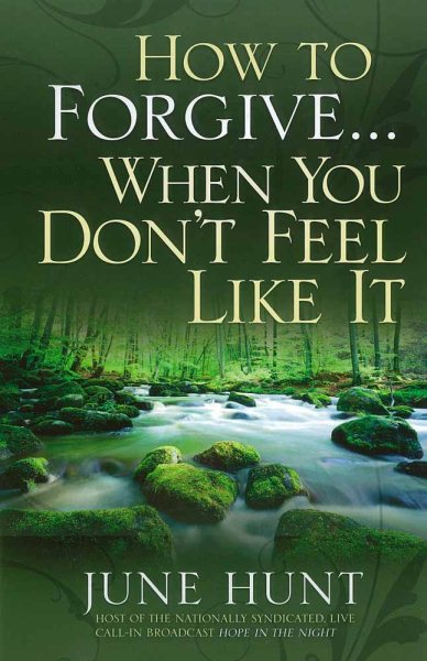 How to Forgive...When You Don't Feel Like It cover