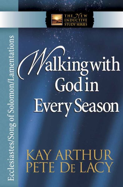 Walking with God in Every Season: Ecclesiastes/Song of Solomon/Lamentations (The New Inductive Study Series) cover