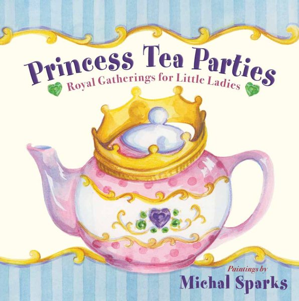 Princess Tea Parties: Royal Gatherings for Little Ladies cover