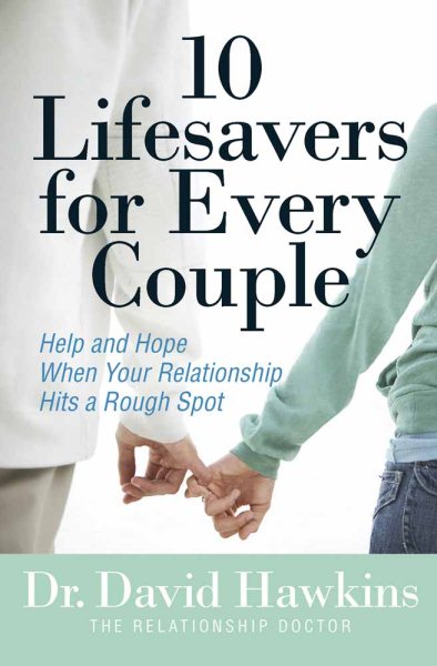 10 Lifesavers for Every Couple: Help and Hope When Your Relationship Hits a Rough Spot cover