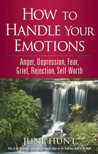 How to Handle Your Emotions: Anger, Depression, Fear, Grief, Rejection, Self-Worth (Counseling Through the Bible Series) cover