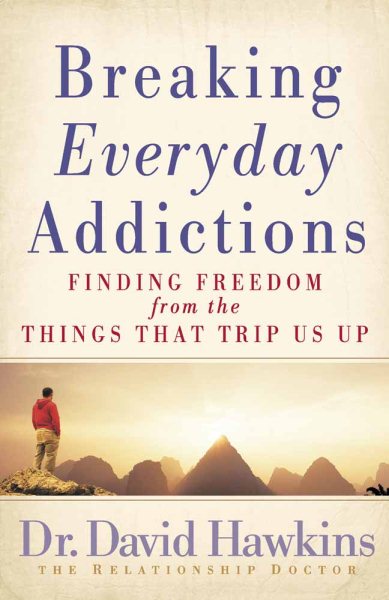 Breaking Everyday Addictions: Finding Freedom from the Things That Trip Us Up cover