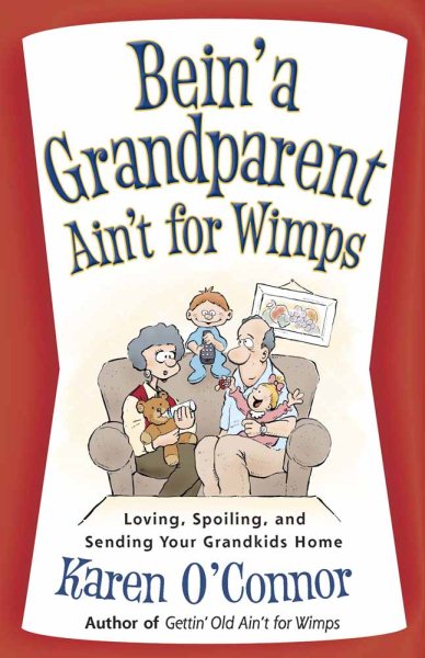 Bein' a Grandparent Ain't for Wimps: Loving, Spoiling, and Sending Your Grandkids Home cover
