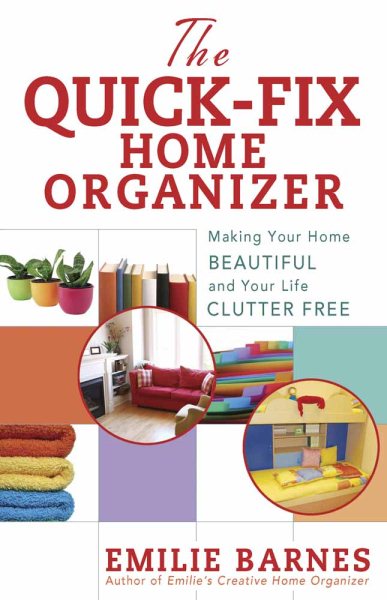 The Quick-Fix Home Organizer: Making Your Home Beautiful and Your Life Clutter Free cover
