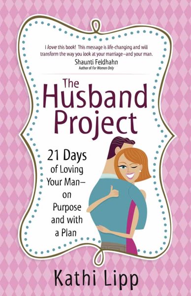 The Husband Project: 21 Days of Loving Your Man--on Purpose and with a Plan cover