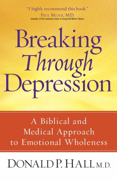 Breaking Through Depression: A Biblical and Medical Approach to Emotional Wholeness cover