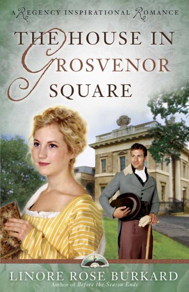The House in Grosvenor Square (A Regency Inspirational Romance) cover