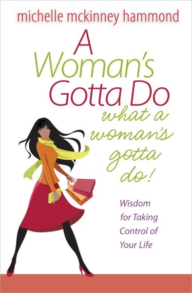 A Woman's Gotta Do What a Woman's Gotta Do: Wisdom for Taking Control of Your Life cover