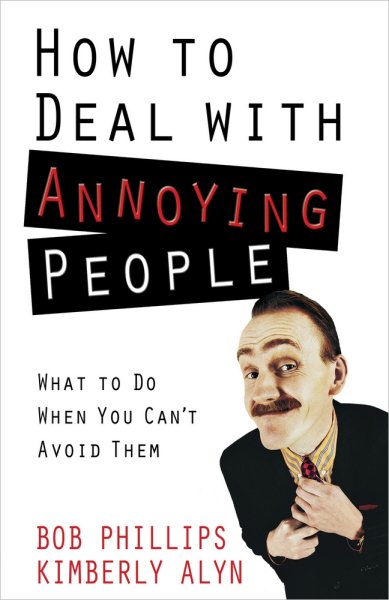 How to Deal with Annoying People: What to Do When You Can't Avoid Them cover
