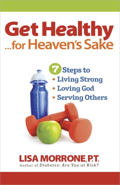 Get Healthy, for Heaven's Sake: 7 Steps to Living Strong, Loving God, and Serving Others cover